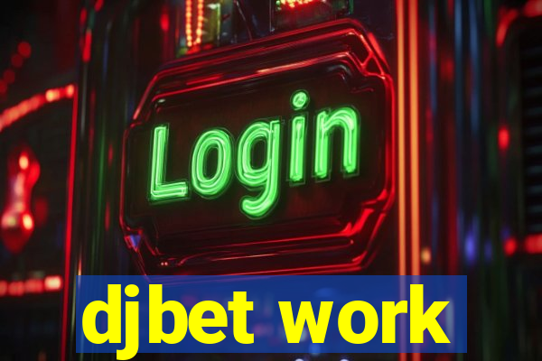 djbet work